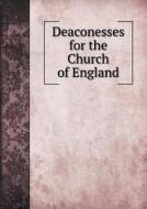 Deaconesses For The Church Of England di Church Of England edito da Book On Demand Ltd.