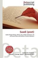 Saadi (Poet) di Lambert M. Surhone, Miriam T. Timpledon, Susan F. Marseken edito da Betascript Publishing