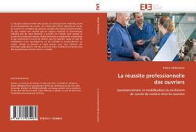 La réussite professionnelle des ouvriers di EMILIE HENNEQUIN edito da Editions universitaires europeennes EUE