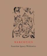 Narcotics di Stanislaw Ignacy Witkiewicz edito da Twisted Spoon Press