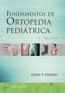 Fundamentos de ortopedia pediatrica di Lynn T. Staheli edito da Lippincott Williams & Wilkins