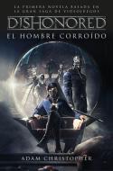 Dishonored 1. El hombre corroído di Adam Christopher edito da Ediciones Minotauro