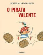 O pirata valente di Ricardo Alcántara, Xosé Ballesteros, Gusti edito da Kalandraka Editora