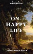 On a Happy Life di Lucius Annaeus Seneca edito da Fili Public