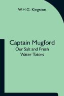 Captain Mugford di W. H. G. Kingston edito da Alpha Editions