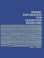 Seismic Exploration for Sandstone Reservoirs di N. A. Anstey edito da Springer Netherlands