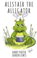 Alistair the Alligator di Harry Porter edito da Creativia