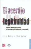 El Acertijo de La Legitimidad. Por Una Democracia Eficaz En Un Entorno de La Legalidad y Desarrollo di Luis Rubio edito da FONDO DE CULTURA ECONOMICA