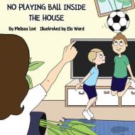 No Playing Ball Inside the House di Melissa Lavi edito da SENDPOINTS