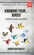 Knowing Your Birds! di Aurora Naturalist edito da Blurb
