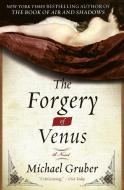 The Forgery of Venus: And Other True Stories from a Life Unaccording to Plan di Michael Gruber edito da WILLIAM MORROW