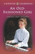 An Old-Fashioned Girl di Louisa May Alcott edito da PUFFIN BOOKS
