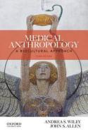 Medical Anthropology: A Biocultural Approach di Andrea S. Wiley, John S. Allen edito da OXFORD UNIV PR