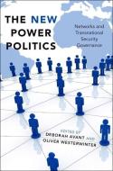 The New Power Politics: Networks and Transnational Security Governance di Deborah Avant edito da OXFORD UNIV PR