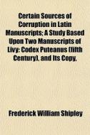 Codex Puteanus (fifth Century), And Its Copy, di Frederick William Shipley edito da General Books Llc