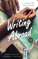 Writing Abroad di Peter Chilson, Joanne B. Mulcahy edito da The University of Chicago Press