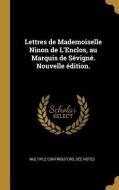 Lettres de Mademoiselle Ninon de l'Enclos, Au Marquis de Sévigné. Nouvelle Édition. di Multiple Contributors edito da WENTWORTH PR