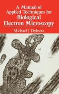 A Manual of Applied Techniques for Biological Electron Microscopy di Michael J. Dykstra edito da Springer US