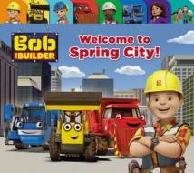 Bob the Builder: Welcome to Spring City! di Mattel, Cindy Lucci edito da Little, Brown Books for Young Readers