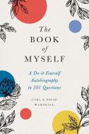 The Book of Myself: A Do-It-Yourself Autobiography in 201 Questions di David Marshall, Carl Marshall edito da HACHETTE BOOKS