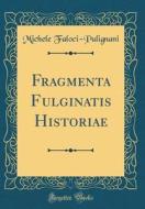 Fragmenta Fulginatis Historiae (Classic Reprint) di Michele Faloci-Pulignani edito da Forgotten Books