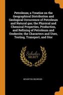Petroleum; A Treatise On The Geographical Distribution And Geological Occurrence Of Petroleum And Natural Gas; The Physical And Chemical Properties, P di Boverton Redwood edito da Franklin Classics Trade Press