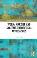 Work: Marxist and Systems-Theoretical Approaches di Stefan (University of Bielefeld Germany) Kuhl edito da Taylor & Francis Ltd