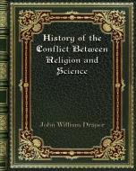 History of the Conflict Between Religion and Science di John William Draper edito da Blurb