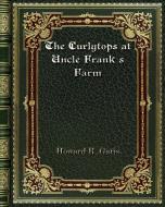 The Curlytops at Uncle Frank's Farm di Howard R. Garis edito da Blurb