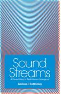 Sound Streams di Andrew J Bottomley edito da The University Of Michigan Press