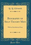Biography of Self-Taught Men: With an Introductory Essay (Classic Reprint) di B. B. Edwards edito da Forgotten Books