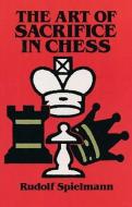 The Art of Sacrifice in Chess di Rudolf Spielmann edito da DOVER PUBN INC