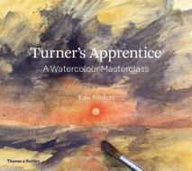 Turner's Apprentice: A Watercolor Masterclass di Tony Smibert edito da THAMES & HUDSON