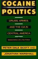 Cocaine Politics - Drugs, Armies & the CIA in Central America - Updated Edition di Peter Dale Scott edito da University of California Press