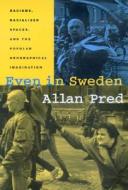 Even In Sweden di Allan Pred edito da University Of California Press