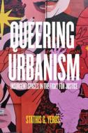 Queering Urbanism di Stathis G. Yeros edito da University Of California Press