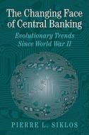 The Changing Face of Central Banking di Pierre L. Siklos edito da Cambridge University Press