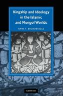 Kingship and Ideology in the Islamic and Mongol Worlds di Anne F. Broadbridge edito da Cambridge University Press