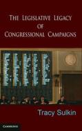 The Legislative Legacy of Congressional Campaigns di Tracy Sulkin edito da Cambridge University Press