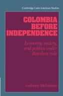 Colombia Before Independence di Anthony Mcfarlane edito da Cambridge University Press