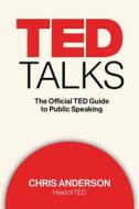 Ted Talks: The Official Ted Guide to Public Speaking di Chris J. Anderson edito da Houghton Mifflin