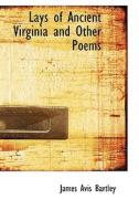 Lays Of Ancient Virginia And Other Poems di James Avis Bartley edito da Bibliolife