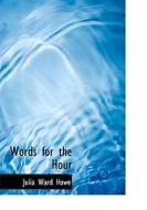 Words For The Hour di Julia Ward Howe edito da Bibliolife