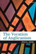 The Vocation of Anglicanism di Paul Avis edito da BLOOMSBURY 3PL