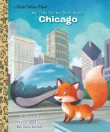 My Little Golden Book about Chicago di Toyo Tyler edito da GOLDEN BOOKS PUB CO INC