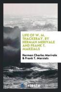 Life of W. M. Thackeray. by Herman Merivale and Frank T. Marzials di Herman Charles Merivale, Frank T. Marzials edito da LIGHTNING SOURCE INC