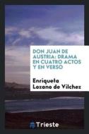 Don Juan de Austria: Drama En Cuatro Actos y En Verso di Enriqueta Lozano De Vilchez edito da LIGHTNING SOURCE INC
