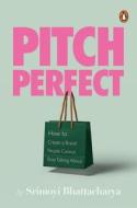 Pitch Perfect: How to Create a Brand People Cannot Stop Talking about