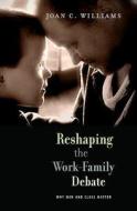 Reshaping the Work-Family Debate - Why Men and Class Matter di Joan C. Williams edito da Harvard University Press