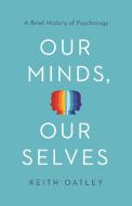 Our Minds, Our Selves: A Brief History of Psychology di Keith Oatley edito da PRINCETON UNIV PR